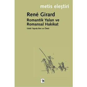 ROMANTIK YALAN VE ROMANSAL HAKIKAT - RENE GIRARD