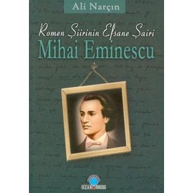 ROMEN ŞİİRİNİN EFSANE ŞAİRİ MIHAI EMINESCU - ALI NARÇIN