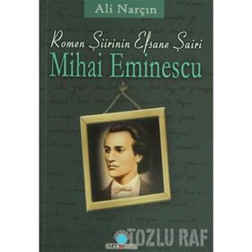 ROMEN ŞİİRİNİN EFSANE ŞAİRİ MIHAI EMINESCU - ALI NARÇIN