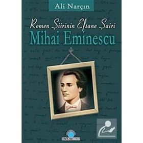 ROMEN ŞİİRİNİN EFSANE ŞAİRİ MIHAI EMINESCU - ALI NARÇIN
