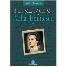 ROMEN ŞİİRİNİN EFSANE ŞAİRİ MIHAI EMINESCU - ALI NARÇIN