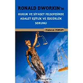 RONALD DWORKIN'IN HUKUK VE SIYASET FELSEFESINDE ADALET EŞITLIK VE ÖZGÜRLÜK SORUNU - YILDIRIM TORUN