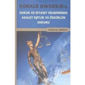 RONALD DWORKIN'IN HUKUK VE SIYASET FELSEFESINDE ADALET EŞITLIK VE ÖZGÜRLÜK SORUNU - YILDIRIM TORUN
