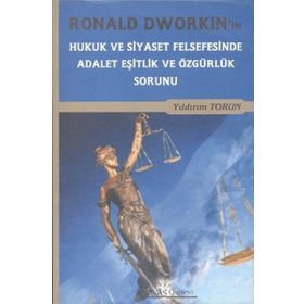 RONALD DWORKIN'IN HUKUK VE SIYASET FELSEFESINDE ADALET EŞITLIK VE ÖZGÜRLÜK SORUNU - YILDIRIM TORUN
