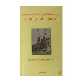 RÖNESANS ÇAĞI CIHAN EDEBİYATINDA TÜRK TAKDİRKARLIĞI - M. KAYA BILGEGIL