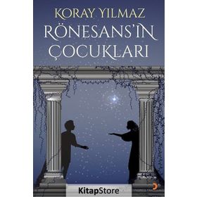 Rönesans’ın Çocukları - Koray Yılmaz