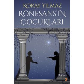 Rönesans’ın Çocukları - Koray Yılmaz