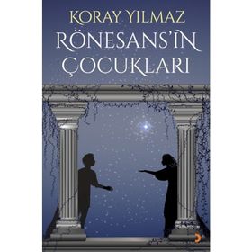 Rönesans’ın Çocukları - Koray Yılmaz
