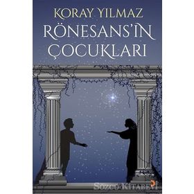 Rönesans’ın Çocukları - Koray Yılmaz
