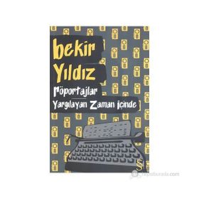 RÖPORTAJLAR - YARGILAYAN ZAMAN İÇINDE - BEKIR YILDIZ