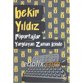 RÖPORTAJLAR - YARGILAYAN ZAMAN İÇINDE - BEKIR YILDIZ