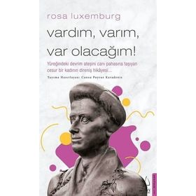 Rosa Luxemburg Vardım Varım Var Olacağım Destek Yayınları