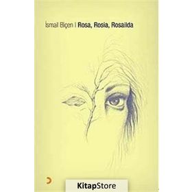 ROSA, ROSIA, ROSAILDA - İSMAİL BİÇEN