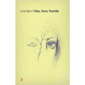ROSA, ROSIA, ROSAILDA - İSMAİL BİÇEN
