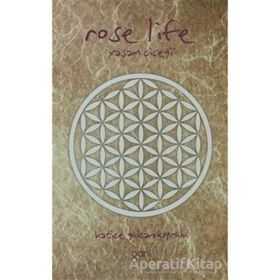 ROSE LIFE YAŞAM ÇIÇEĞI - HATICE GÜLCAN KÖPRÜLÜ
