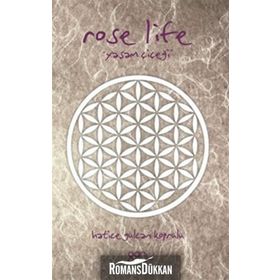 ROSE LIFE YAŞAM ÇIÇEĞI - HATICE GÜLCAN KÖPRÜLÜ