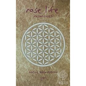 ROSE LIFE YAŞAM ÇIÇEĞI - HATICE GÜLCAN KÖPRÜLÜ
