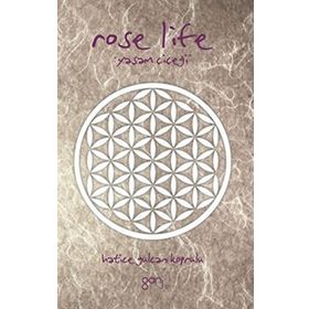ROSE LIFE YAŞAM ÇIÇEĞI - HATICE GÜLCAN KÖPRÜLÜ