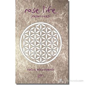 ROSE LIFE YAŞAM ÇIÇEĞI - HATICE GÜLCAN KÖPRÜLÜ