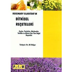 ROSEMARY GLADSTAR'IN BITKISEL REÇETELERİ ÇAYLAR, TENTÜRLER, MERHEMLER, TONIKLER VE AILENIZ İÇİN TÜM - ROSEMARY GLADSTAR