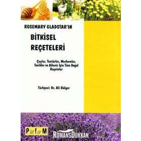 ROSEMARY GLADSTAR'IN BITKISEL REÇETELERİ ÇAYLAR, TENTÜRLER, MERHEMLER, TONIKLER VE AILENIZ İÇİN TÜM - ROSEMARY GLADSTAR