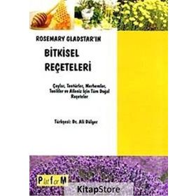ROSEMARY GLADSTAR'IN BITKISEL REÇETELERİ ÇAYLAR, TENTÜRLER, MERHEMLER, TONIKLER VE AILENIZ İÇİN TÜM - ROSEMARY GLADSTAR