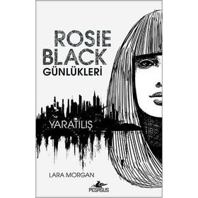 Rosie Black Günlükleri - Yaratılış - Lara Morgan