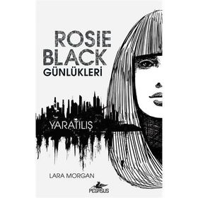 Rosie Black Günlükleri - Yaratılış - Lara Morgan