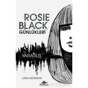 Rosie Black Günlükleri - Yaratılış - Lara Morgan