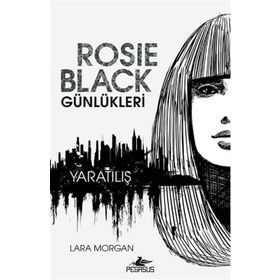 Rosie Black Günlükleri - Yaratılış - Lara Morgan