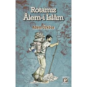Rotamız Alem-i İslam - Adem Özköse