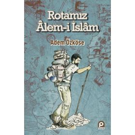 Rotamız Alem-i İslam - Adem Özköse
