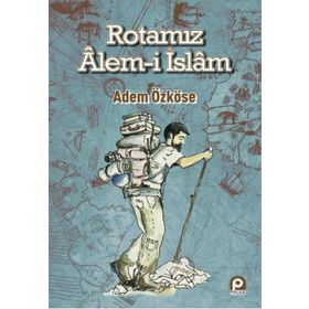 Rotamız Alem-i İslam - Adem Özköse
