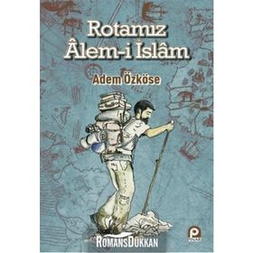 Rotamız Alem-i İslam - Adem Özköse