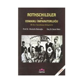 Rothschildler ve Osmanlı İmparatorluğu - Sezai Balcı Mustafa Balcıoğlu