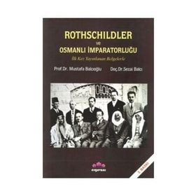 Rothschildler ve Osmanlı İmparatorluğu - Sezai Balcı Mustafa Balcıoğlu
