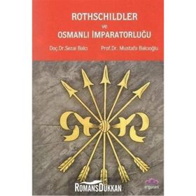 Rothschildler ve Osmanlı İmparatorluğu - Sezai Balcı Mustafa Balcıoğlu