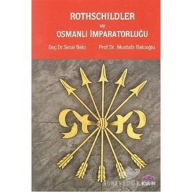 Rothschildler ve Osmanlı İmparatorluğu - Sezai Balcı Mustafa Balcıoğlu
