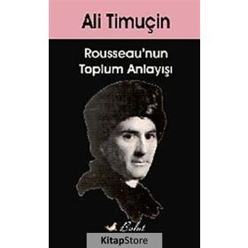 ROUSSEAU'NUN TOPLUM ANLAYIŞI - ALI TİMUÇİN (ISBN:9789752863323)