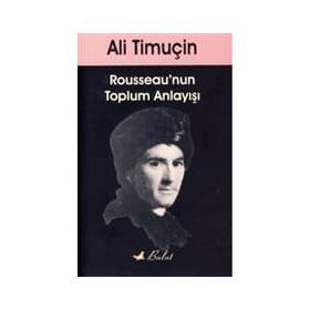 ROUSSEAU'NUN TOPLUM ANLAYIŞI - ALI TİMUÇİN (ISBN:9789752863323)