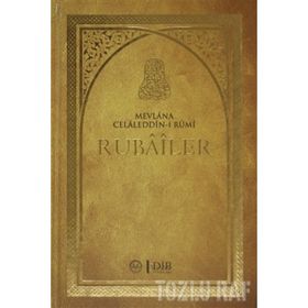 RUBAILER - MEVLÂNÂ CELÂLEDDÎN-I RÛMÎ