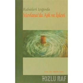 RUBAILERI IŞIĞINDA MEVLANA'DA AŞK VE İŞLEVI - METIN YASA