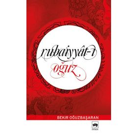 Rubaiyyat-ı Oğuz / Bekir Oğuzbaşaran