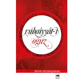 Rubaiyyat-ı Oğuz / Bekir Oğuzbaşaran