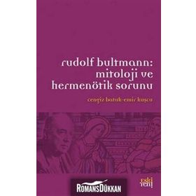 RUDOLF BULTMANN:MITOLOJI VE HERMENÖTIK SORUNU - CENGIZ BATUK;EMIR KUŞCU