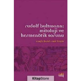 RUDOLF BULTMANN:MITOLOJI VE HERMENÖTIK SORUNU - CENGIZ BATUK;EMIR KUŞCU