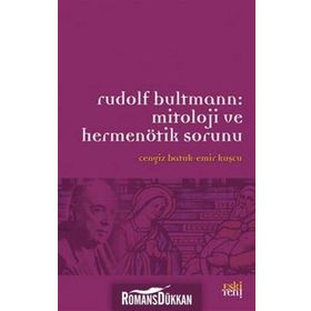 RUDOLF BULTMANN:MITOLOJI VE HERMENÖTIK SORUNU - CENGIZ BATUK;EMIR KUŞCU