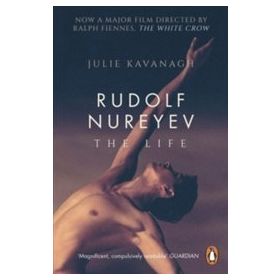 Rudolf Nureyev : The Life - Julie Kavanagh