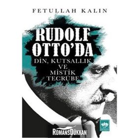 Rudolf Otto’da Din, Kutsallık ve Mistik Tecrübe - Fetullah Kalın