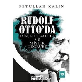 Rudolf Otto’da Din, Kutsallık ve Mistik Tecrübe - Fetullah Kalın